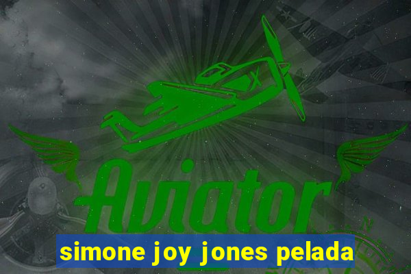 simone joy jones pelada